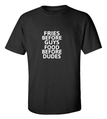 Picture of Fries Before Guys Food Before Dudes T-Shirt