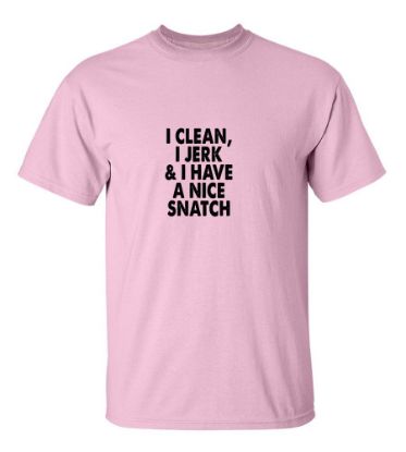 Picture of I Clean I Jerk & I Have A Nice Snatch T-Shirt