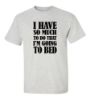 Picture of I Have So Much To Do That I'm Going To Bed T-Shirt