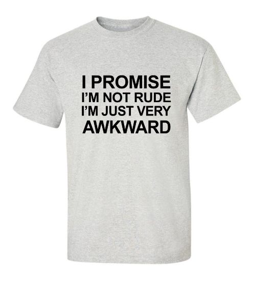 Picture of I Promise I'M Not Rude I'M Just Very Awkward T-Shirt