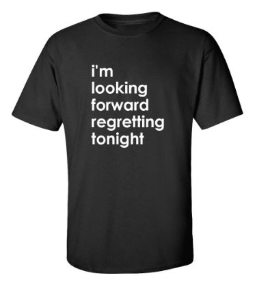 Picture of I'm Looking Forward Regretting Tonight T-Shirt