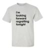 Picture of I'm Looking Forward Regretting Tonight T-Shirt