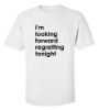 Picture of I'm Looking Forward Regretting Tonight T-Shirt