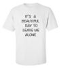 Picture of It's A Beautiful Day To Leave Me Alone T-Shirt