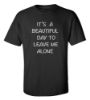 Picture of It's A Beautiful Day To Leave Me Alone T-Shirt