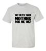 Picture of Say Hi To Your Mother For Me, Ok? T-Shirt