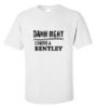 Picture of Damn Right I Drive A Bentley T-shirt