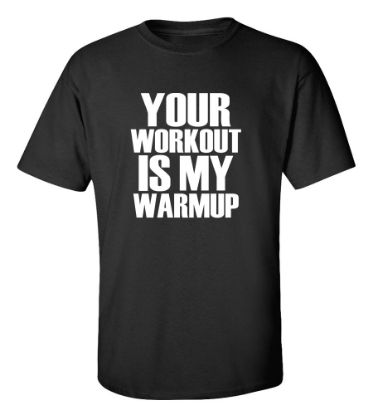 Picture of Your Workout Is My Warmup T-shirt