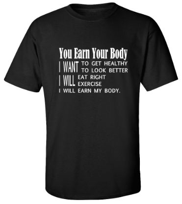 Picture of You Earn Your Body I Want I Will T-shirt Workout Gym Tee