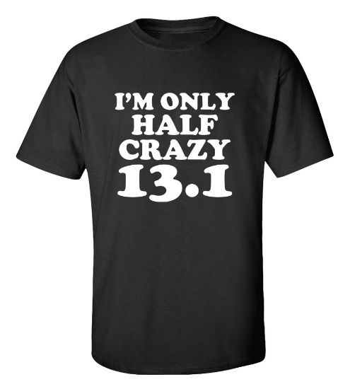 Picture of I'M Only Half Crazy 13.1 Gym T-Shirt