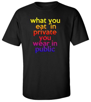 Picture of What You Eat In Private You Wear In Public T-shirt