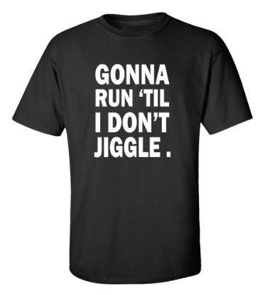 Picture of Gonna Run Till I Don't Jiggle Gym T-Shirt