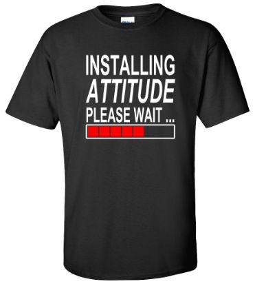 Picture of Installing Attitude Please Wait T-shirt