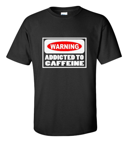 Picture of Warning Addicted to Caffeine T-Shirt