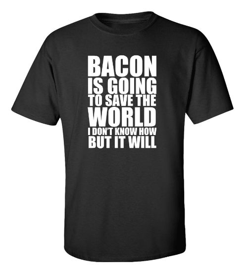 Picture of Bacon Is Going To Save the World T-shirt