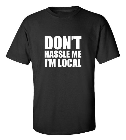 Picture of Dont Hassle Me Im Local T-shirt