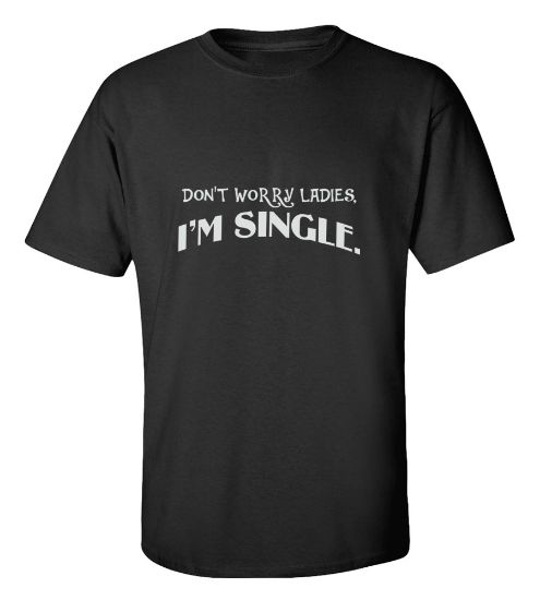 Picture of Don't Worry Ladies I'm Single T-shirt