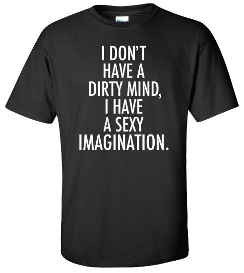 Picture of  Don't Have a Dirty Mind I Have a Sexy Imagination T-shirt