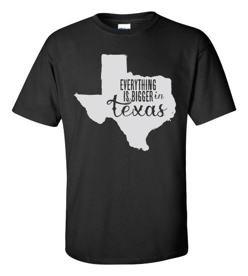 Picture of Everything Is Bigger in Texas T-shirt