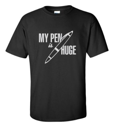 Picture of My Pen Is Huge T-Shirt