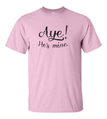 Picture of Aye! He's Mine. T-shirt