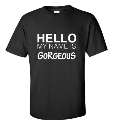 Picture of Hello My Name Is Gorgeous T-shirt