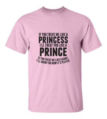 Picture of If You Treat Me Like A Princess I'll Treat You Like A Prince T-shirt