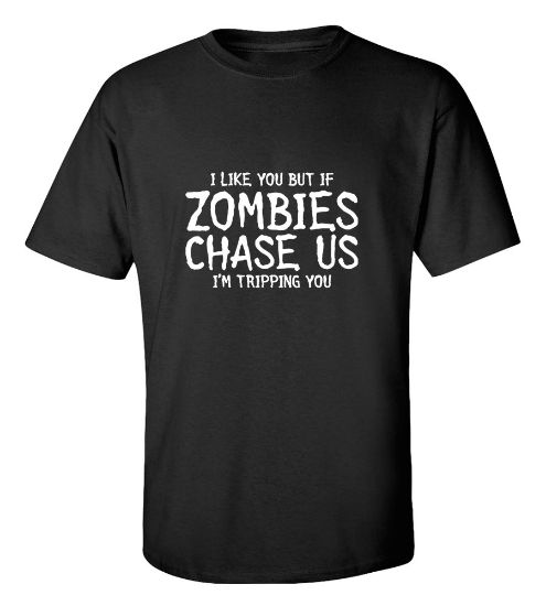 Picture of I Like You But If Zombies Chase Us I'M Tripping You T-Shirt