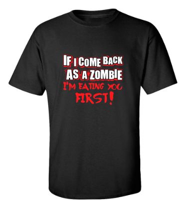 Picture of If I Come Back As A Zombie I'M Eating You First! T-Shirt