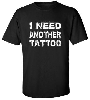 Picture of I Need Another Tattoo T-shirt