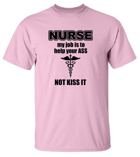 Picture of NURSE my job is to help your ASS Not Kiss It T-shirt