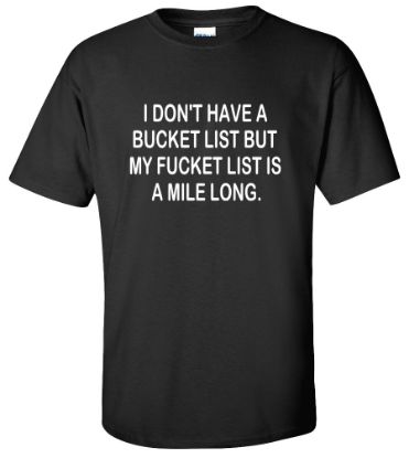 Picture of I Don't Have a Bucket List But My Effet List Is a Mile Long T-shirt