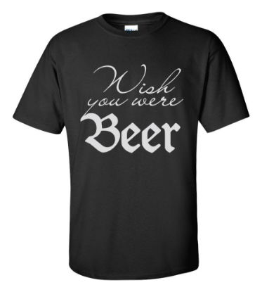 Picture of Wish You Were Beer T-shirt