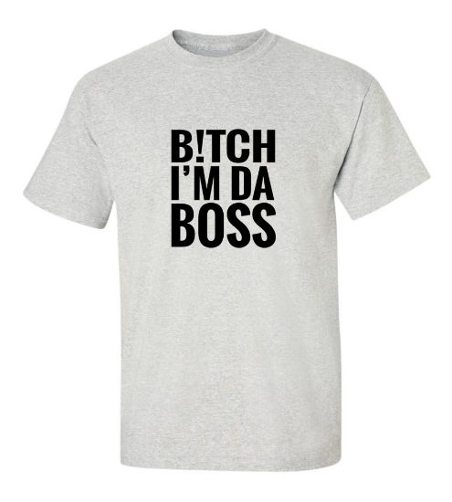 Picture of Bitch I'M Da Boss T-Shirt