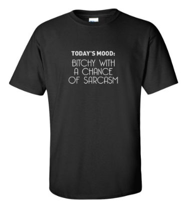 Picture of Today's Mood: Bitchy With A Chance Of Sarcasm T-shirt