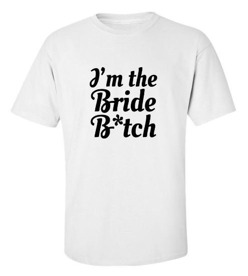 Picture of I'm The Bride Bitch T-Shirt