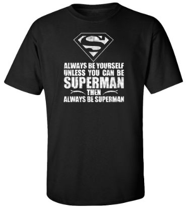 Picture of Always Be Yourself Unless You Can Be Superman T-shirt