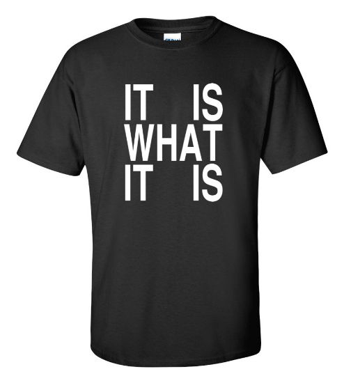 Picture of It Is What It Is T-shirt