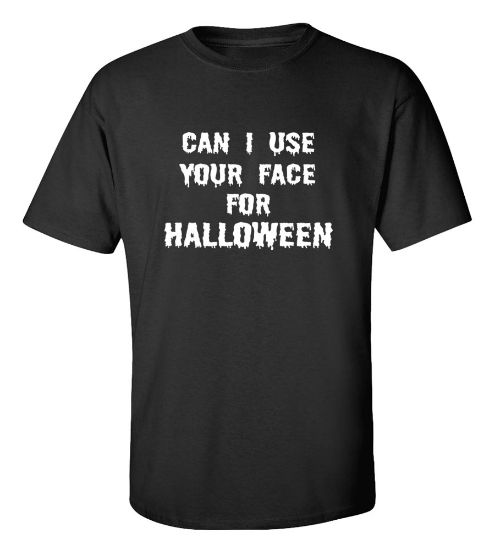 Picture of Can I Use Your Face For Halloween T-Shirt