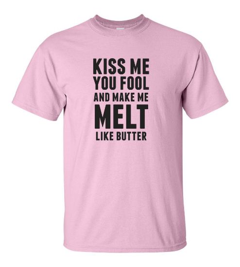 Picture of Kiss Me You Fool And Make Me Melt Like Butter T-shirt