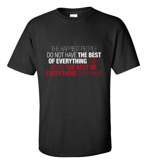 Picture of The Happiest People Make The Best Of Everything They Have T-shirt