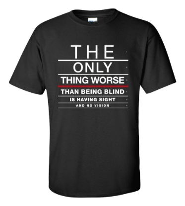 Picture of The Only Thing Worse Than Being Blind Is No Vision T-shirt