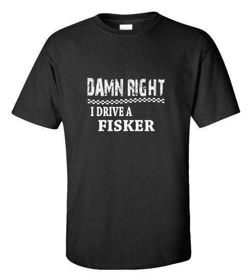 Picture of Damn Right I Drive A Fisker T-shirt