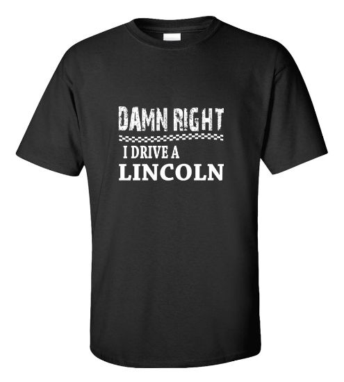 Picture of Damn Right I Drive A Lincoln T-shirt