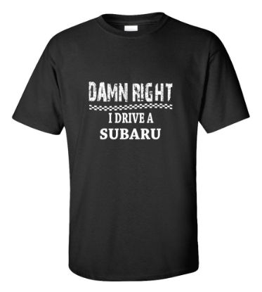 Picture of Damn Right I Drive A Subaru T-shirt