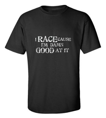 Picture of I Race Cause I'M Damn Good At It T-Shirt