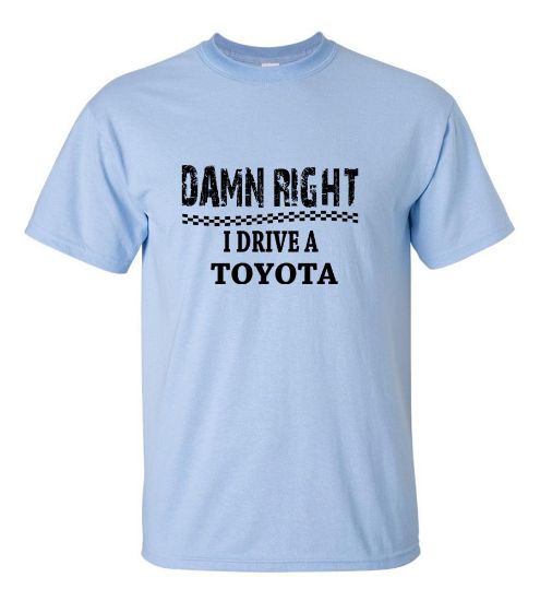 Picture of Damn Right I Drive A Toyota T-Shirt