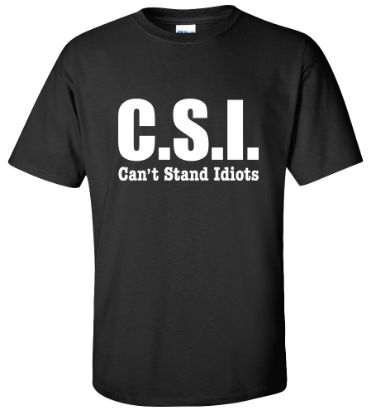 Picture of CSI Can't Stand Idiots Funny College T-shirt New Tee