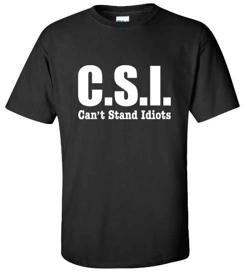 Picture of CSI Can't Stand Idiots Funny College T-shirt New Tee