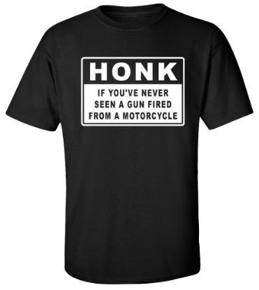 Picture of Honk If You've Never Seen A Gun Fired From Motorcycle T-shirt